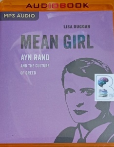 Mean Girl - Ayn Rand and the Culture of Greed written by Lisa Duggan performed by Dina Pearlman on MP3 CD (Unabridged)